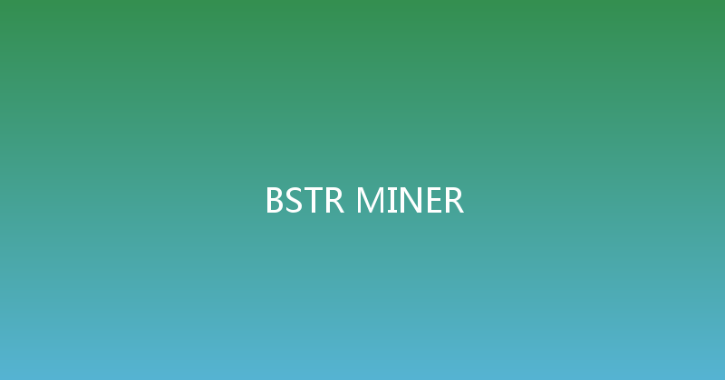 BSTR MINER 