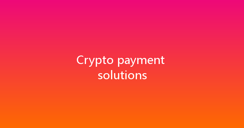 Crypto payment solutions 