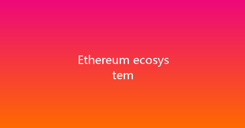 Ethereum ecosystem 