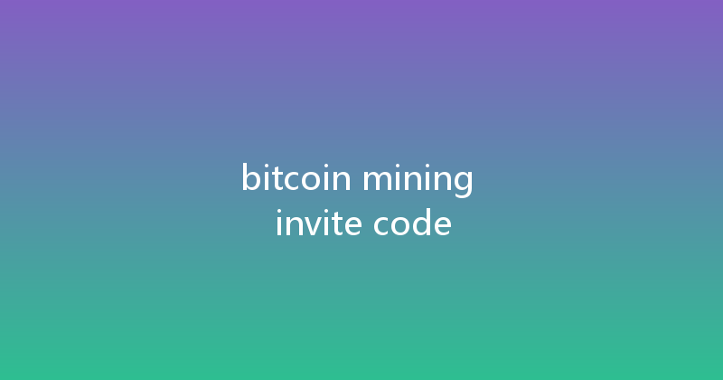 bitcoin mining invite code 